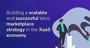 Building-a-scalable-and-successful-telco-marketplace-strategy-in-the-XaaS-economy