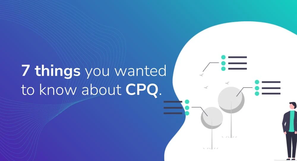 7 things you wanted to know about CPQ