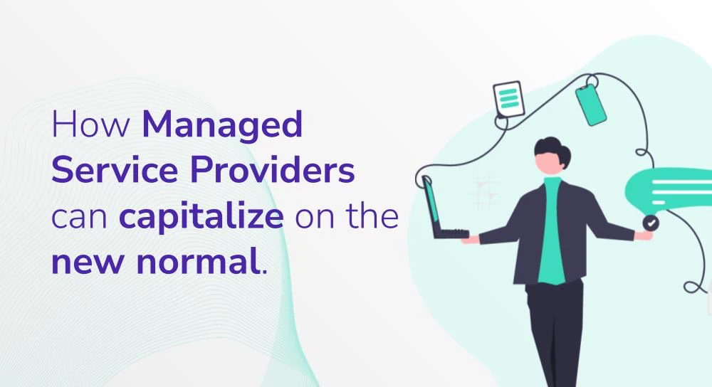 How Managed Service Providers can capitalize on the new normal