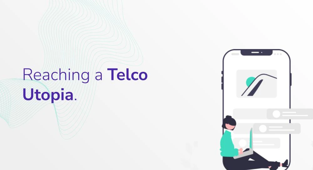 Reaching a Telco Utopia